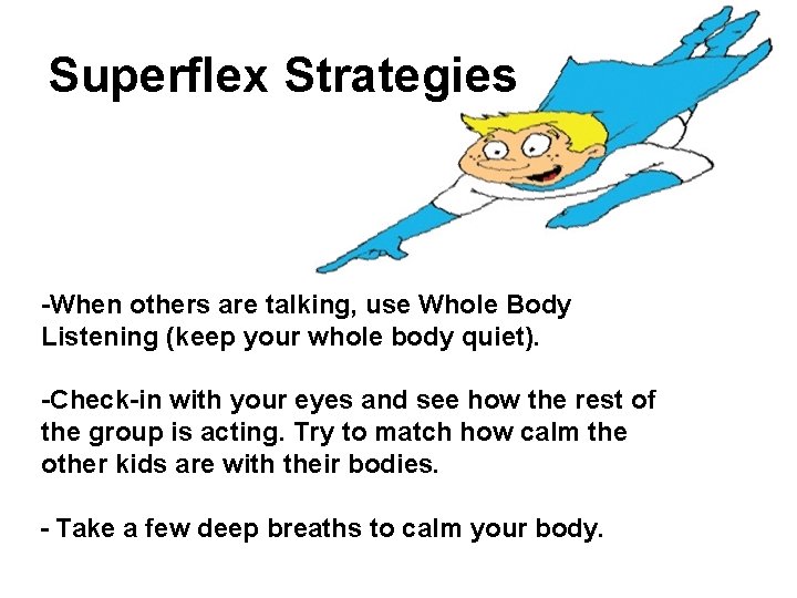 Superflex Strategies -When others are talking, use Whole Body Listening (keep your whole body