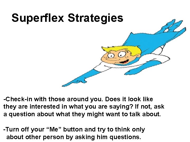 Superflex Strategies -Check-in with those around you. Does it look like they are interested