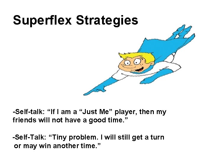 Superflex Strategies -Self-talk: “If I am a “Just Me” player, then my friends will