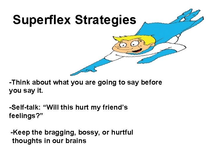 Superflex Strategies -Think about what you are going to say before you say it.