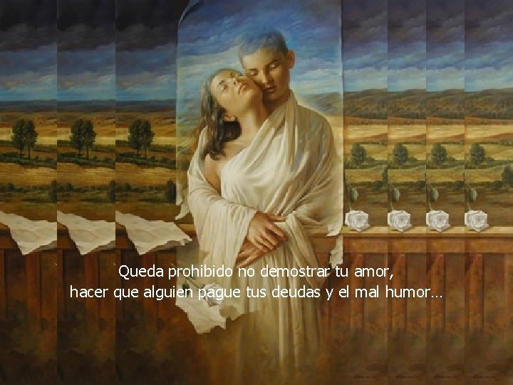 Queda prohibido no demostrar tu amor, hacer que alguien pague tus deudas y el