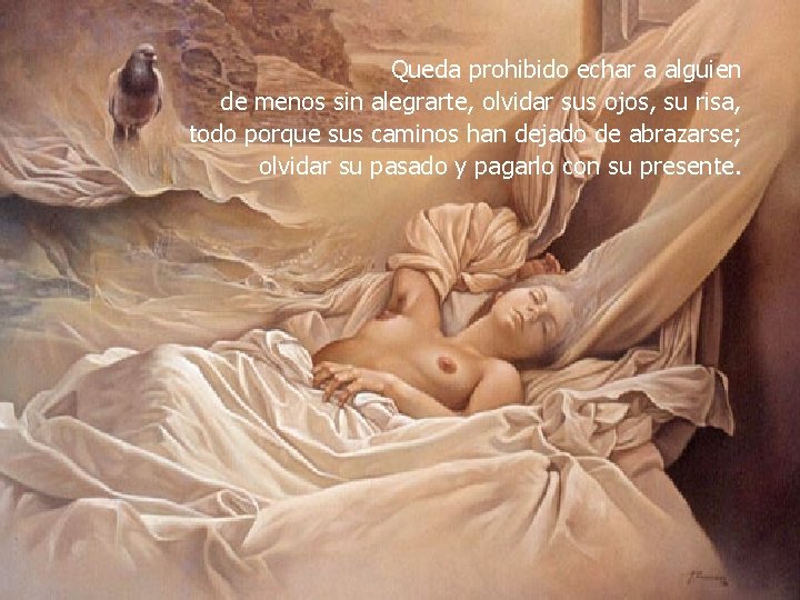 Queda prohibido echar a alguien de menos sin alegrarte, olvidar sus ojos, su risa,