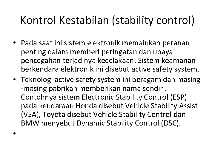 Kontrol Kestabilan (stability control) • Pada saat ini sistem elektronik memainkan peranan penting dalam