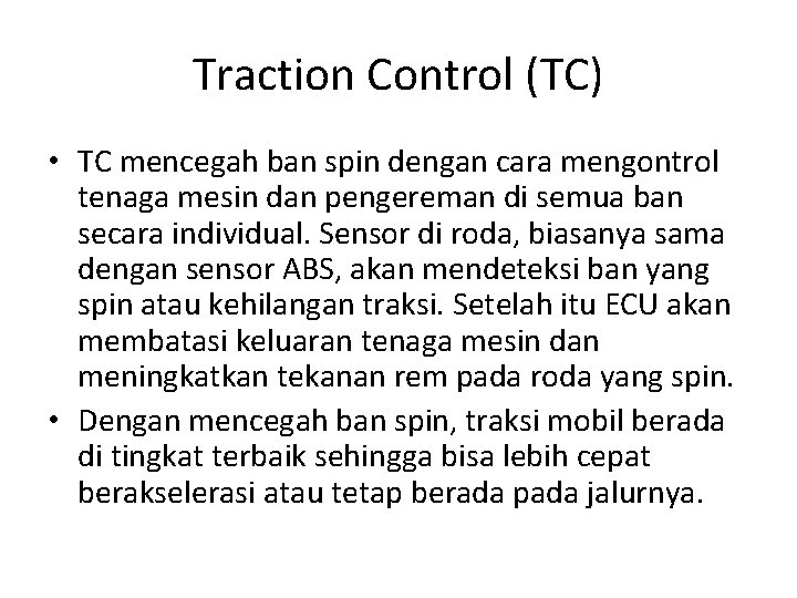 Traction Control (TC) • TC mencegah ban spin dengan cara mengontrol tenaga mesin dan