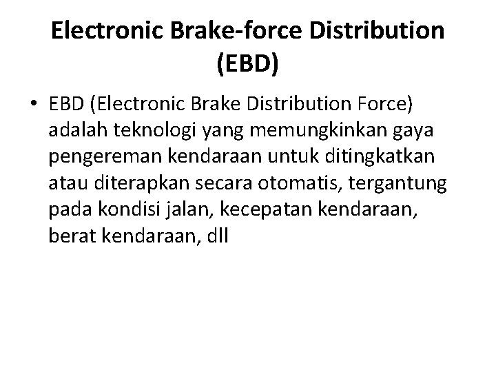 Electronic Brake-force Distribution (EBD) • EBD (Electronic Brake Distribution Force) adalah teknologi yang memungkinkan