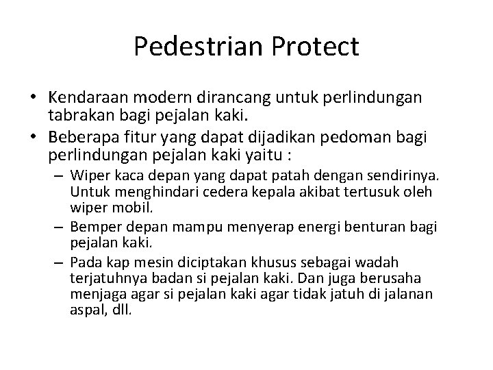 Pedestrian Protect • Kendaraan modern dirancang untuk perlindungan tabrakan bagi pejalan kaki. • Beberapa