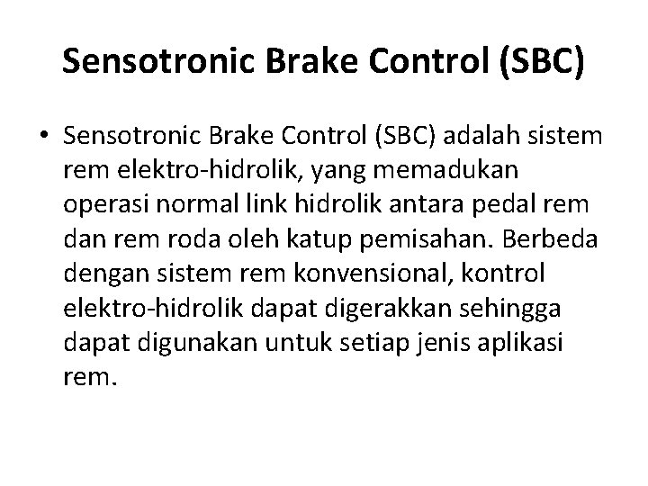 Sensotronic Brake Control (SBC) • Sensotronic Brake Control (SBC) adalah sistem rem elektro-hidrolik, yang