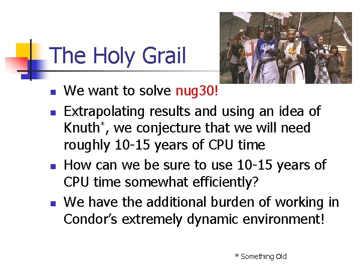 The Holy Grail n n We want to solve nug 30! Extrapolating results and