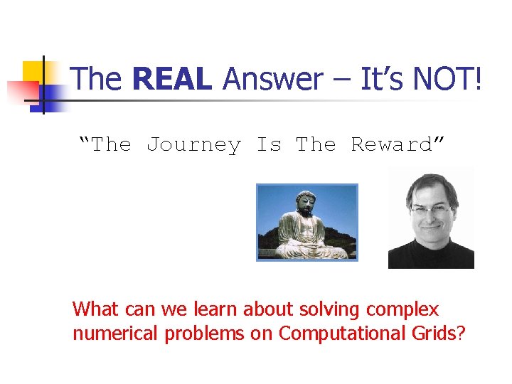 The REAL Answer – It’s NOT! “The Journey Is The Reward” What can we