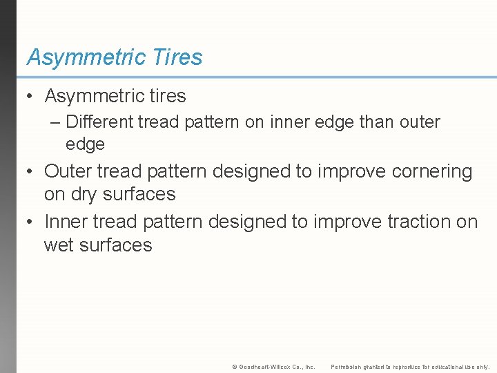 Asymmetric Tires • Asymmetric tires – Different tread pattern on inner edge than outer Asymmetric Tires • Asymmetric tires – Different tread pattern on inner edge than outer