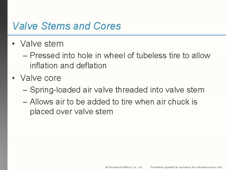 Valve Stems and Cores • Valve stem – Pressed into hole in wheel of Valve Stems and Cores • Valve stem – Pressed into hole in wheel of