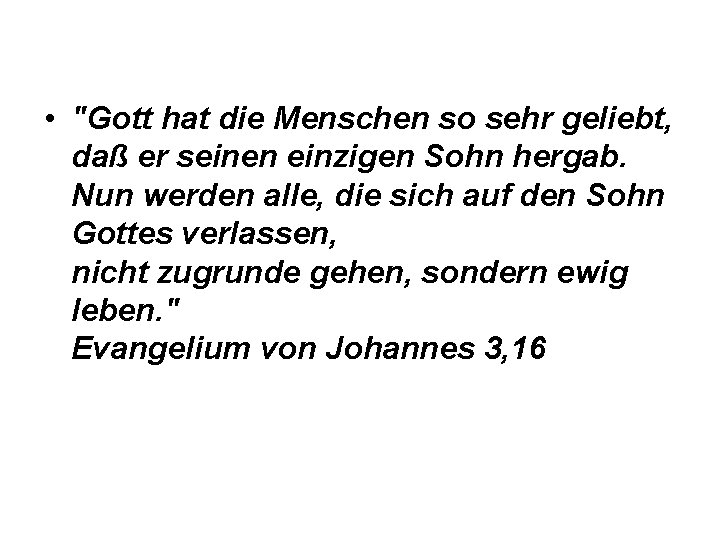  • "Gott hat die Menschen so sehr geliebt, daß er seinen einzigen Sohn