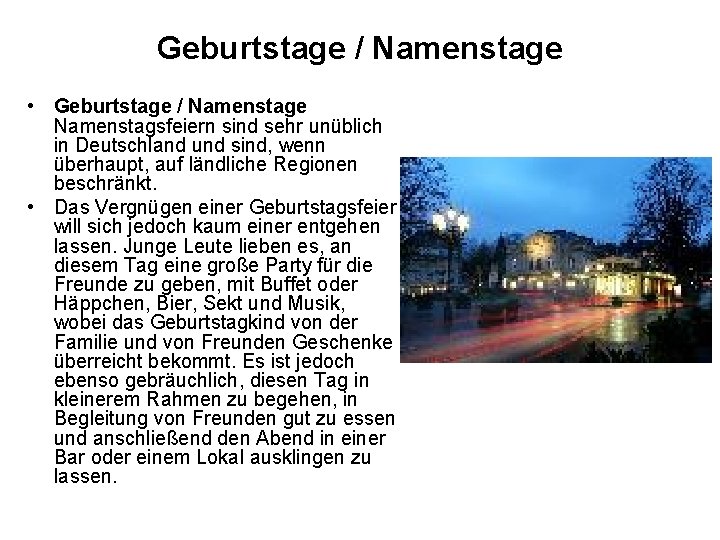 Geburtstage / Namenstage • Geburtstage / Namenstage Namenstagsfeiern sind sehr unüblich in Deutschland und