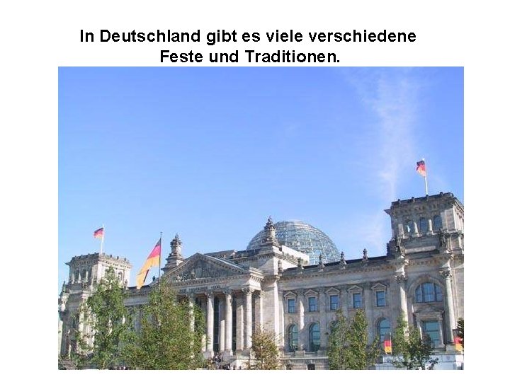 In Deutschland gibt es viele verschiedene Feste und Traditionen. 