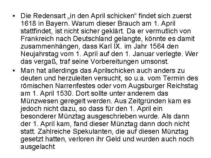  • Die Redensart „in den April schicken“ findet sich zuerst 1618 in Bayern.