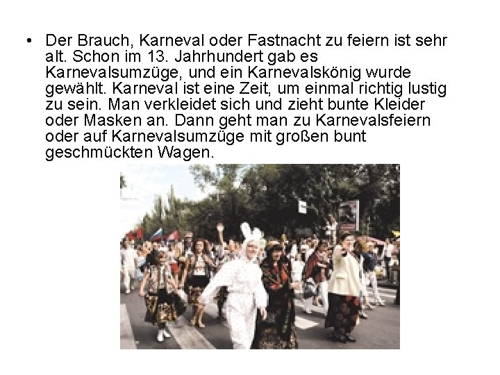  • Der Brauch, Karneval oder Fastnacht zu feiern ist sehr alt. Schon im