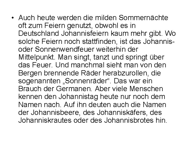  • Auch heute werden die milden Sommernächte oft zum Feiern genutzt, obwohl es