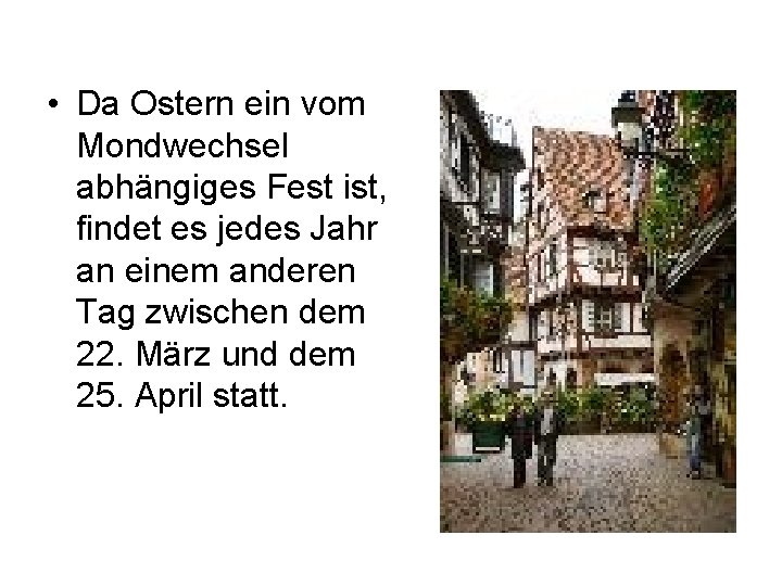  • Da Ostern ein vom Mondwechsel abhängiges Fest ist, findet es jedes Jahr