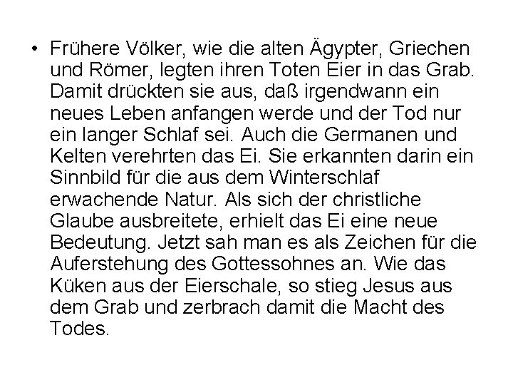  • Frühere Völker, wie die alten Ägypter, Griechen und Römer, legten ihren Toten