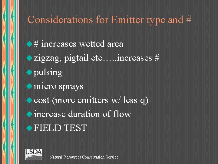 Considerations for Emitter type and # u # increases wetted area u zigzag, pigtail