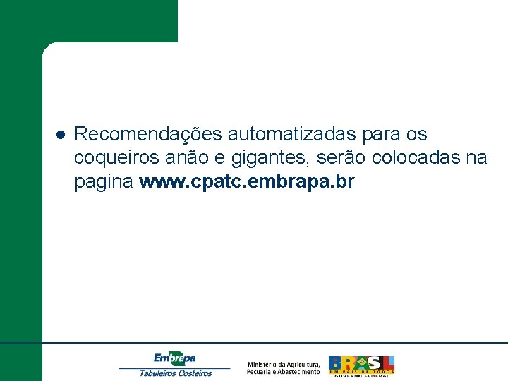 l Recomendações automatizadas para os coqueiros anão e gigantes, serão colocadas na pagina www.