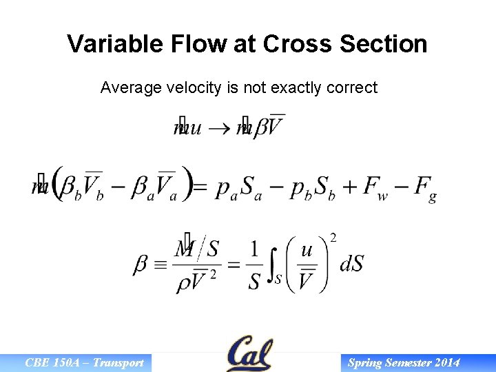 Variable Flow at Cross Section Average velocity is not exactly correct CBE 150 A