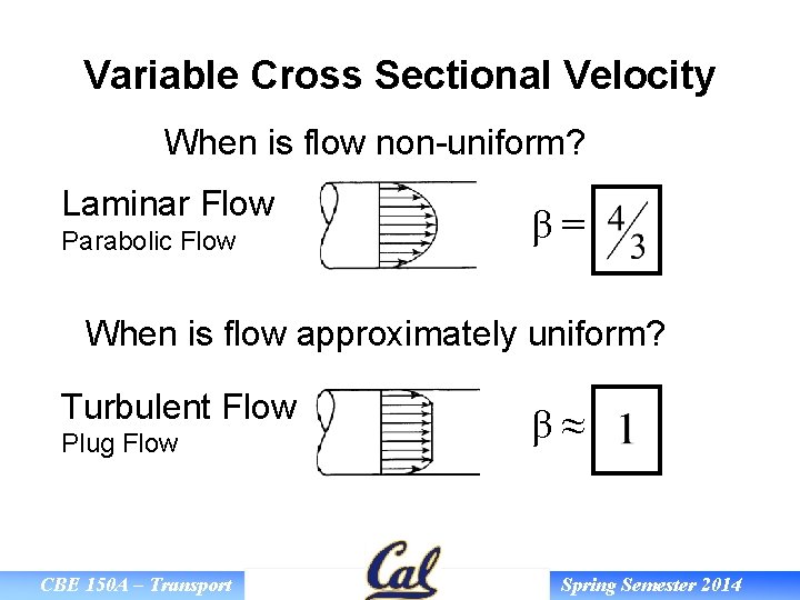 Variable Cross Sectional Velocity When is flow non-uniform? Laminar Flow Parabolic Flow β= When