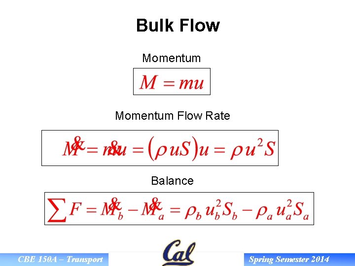 Bulk Flow Momentum Flow Rate Balance CBE 150 A – Transport Spring Semester 2014