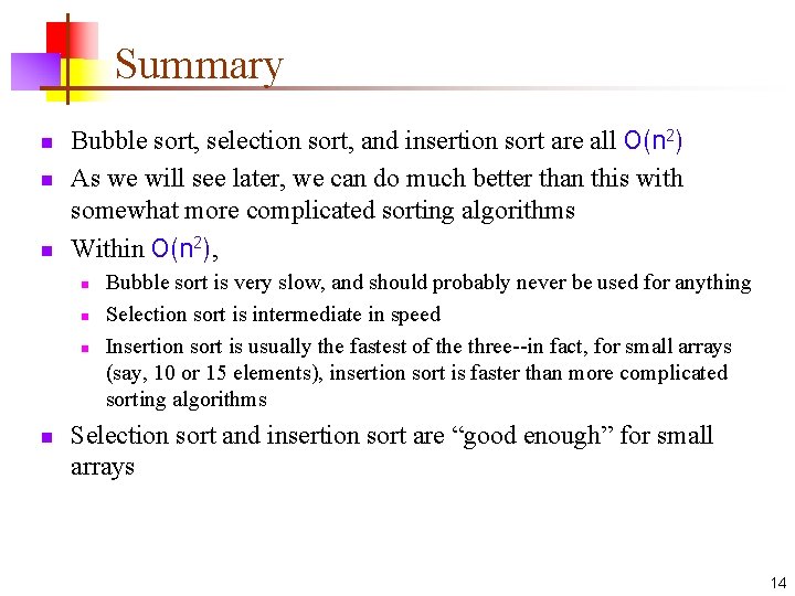 Summary n n n Bubble sort, selection sort, and insertion sort are all O(n