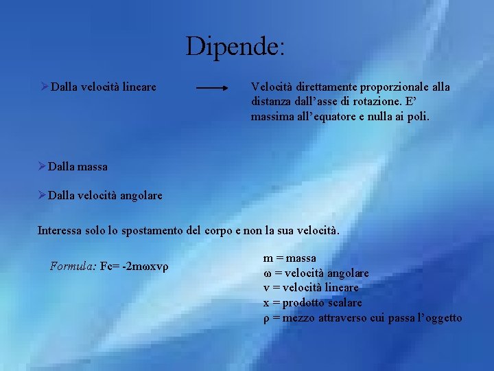 Dipende: ØDalla velocità lineare Velocità direttamente proporzionale alla distanza dall’asse di rotazione. E’ massima