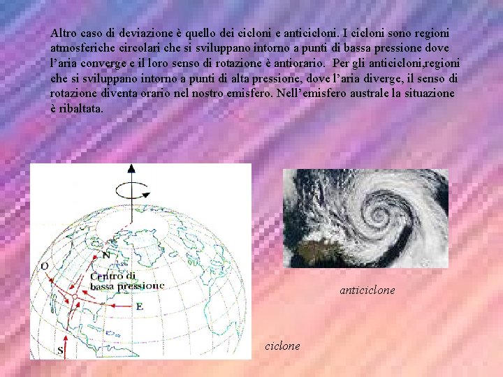 Altro caso di deviazione è quello dei cicloni e anticicloni. I cicloni sono regioni