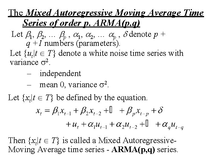 The Mixed Autoregressive Moving Average Time Series of order p, ARMA(p, q) Let b