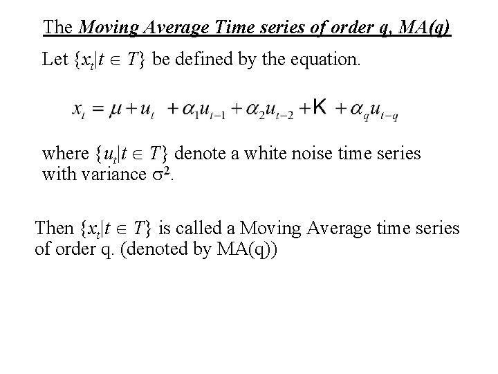 The Moving Average Time series of order q, MA(q) Let {xt|t T} be defined
