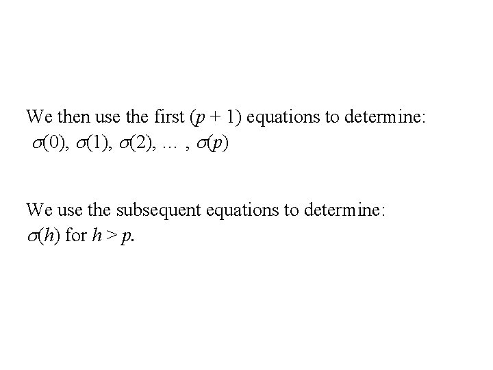 We then use the first (p + 1) equations to determine: s(0), s(1), s(2),