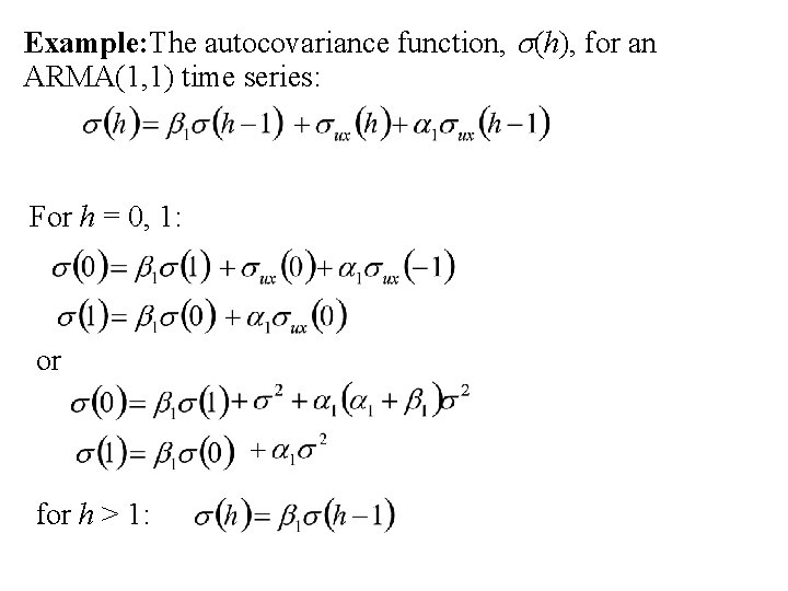 Example: The autocovariance function, s(h), for an ARMA(1, 1) time series: For h =