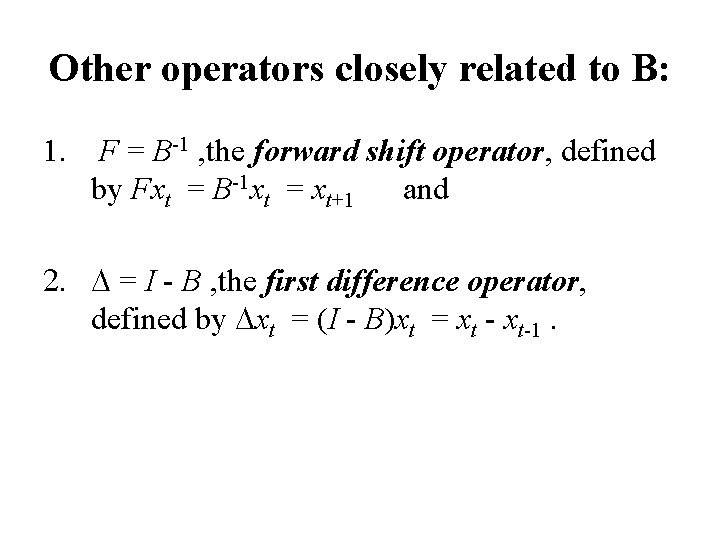Other operators closely related to B: 1. F = B-1 , the forward shift