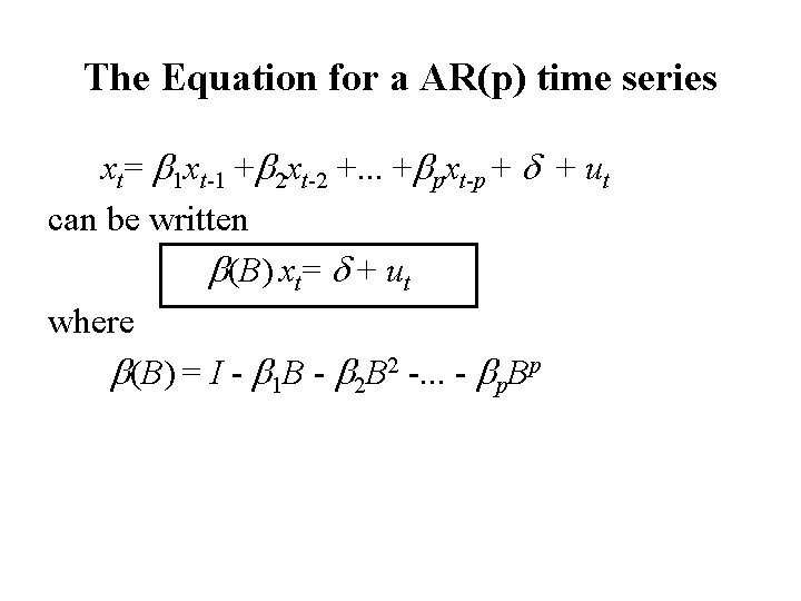 The Equation for a AR(p) time series xt= b 1 xt-1 +b 2 xt-2