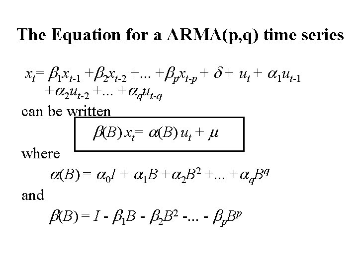 The Equation for a ARMA(p, q) time series xt= b 1 xt-1 +b 2