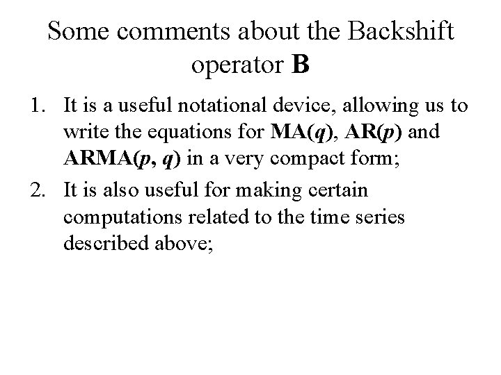 Some comments about the Backshift operator B 1. It is a useful notational device,