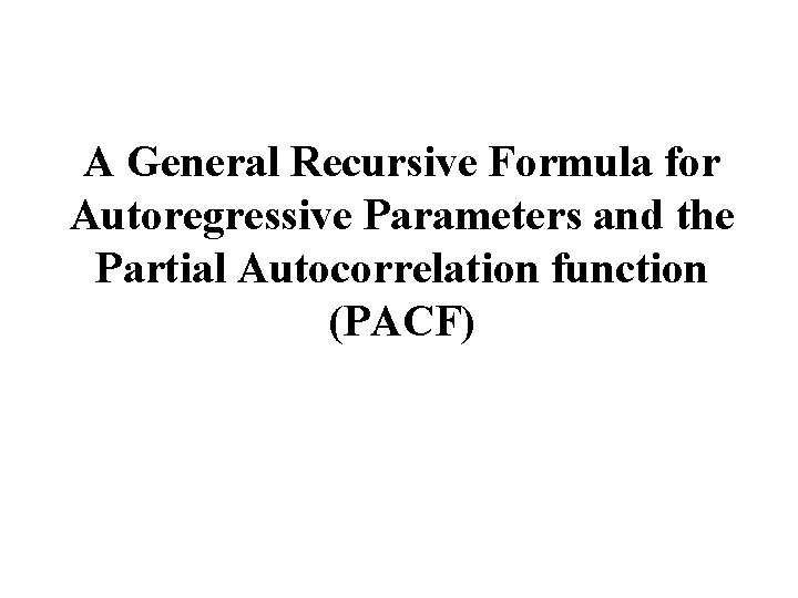 A General Recursive Formula for Autoregressive Parameters and the Partial Autocorrelation function (PACF) 