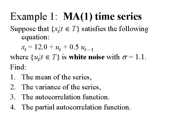Example 1: MA(1) time series Suppose that {xt|t T} satisfies the following equation: xt