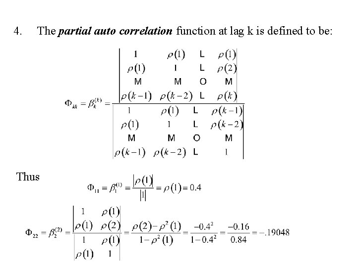 4. The partial auto correlation function at lag k is defined to be: Thus
