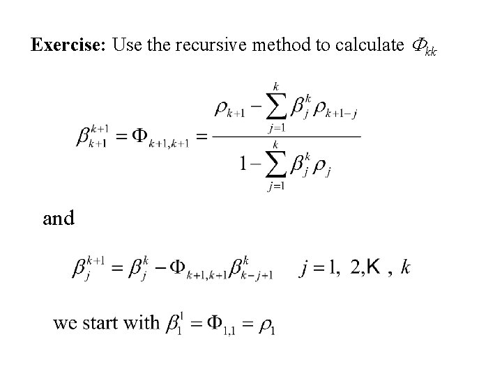Exercise: Use the recursive method to calculate Fkk and 