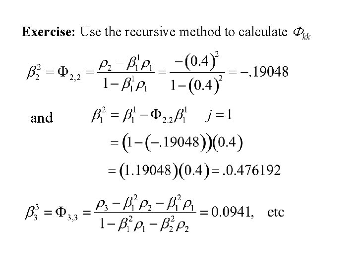 Exercise: Use the recursive method to calculate Fkk and 