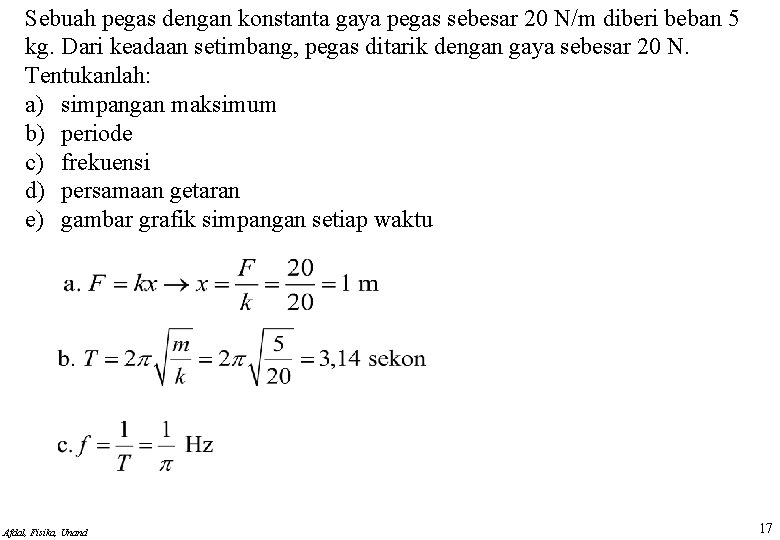 Sebuah pegas dengan konstanta gaya pegas sebesar 20 N/m diberi beban 5 kg. Dari