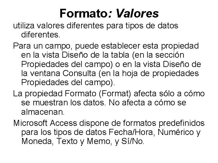 Formato: Valores utiliza valores diferentes para tipos de datos diferentes. Para un campo, puede