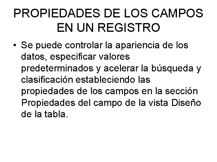 PROPIEDADES DE LOS CAMPOS EN UN REGISTRO • Se puede controlar la apariencia de