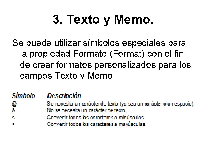 3. Texto y Memo. Se puede utilizar símbolos especiales para la propiedad Formato (Format)