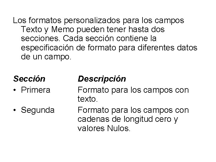 Los formatos personalizados para los campos Texto y Memo pueden tener hasta dos secciones.