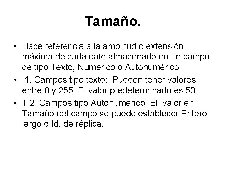 Tamaño. • Hace referencia a la amplitud o extensión máxima de cada dato almacenado